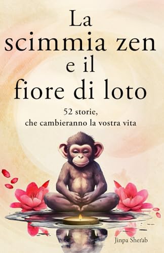 La scimmia zen e il fiore di loto: 52 storie per pensieri più positivi, pace interiore e felicità (mindfulness)