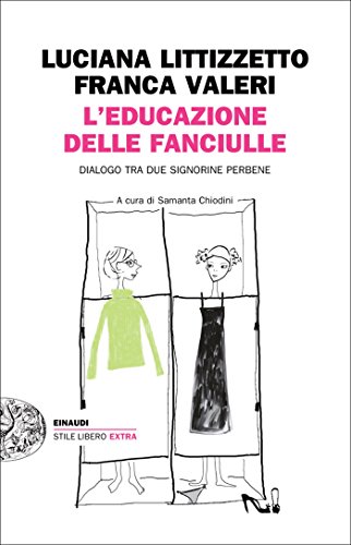 L'educazione delle fanciulle: Dialogo tra due signorine perbene (Einaudi. Stile libero extra)