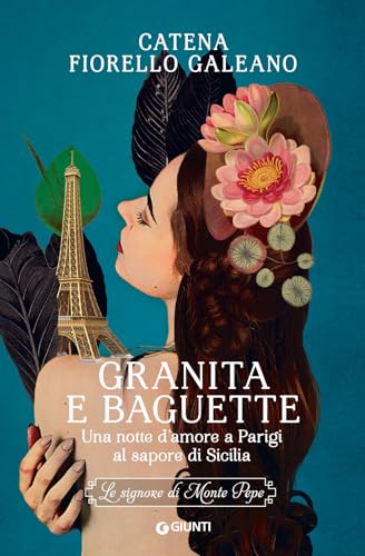 Granita e baguette. Una notte d’amore a Parigi al sapore di Sicilia. Le signore di Monte Pepe: Vol. 3