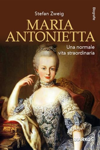 Maria Antonietta. Una normale vita straordinaria