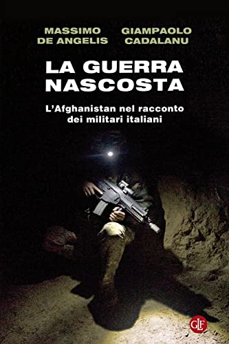 La guerra nascosta. L'Afghanistan nel racconto dei militari italiani