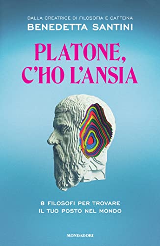 Platone, c'ho l'ansia: 8 filosofi per trovare il tuo posto nel mondo