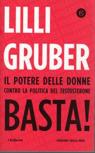 Basta! il potere delle donne contro la politica del testosterone Lilli Gruber Corriere della sera OTTIMO STATO