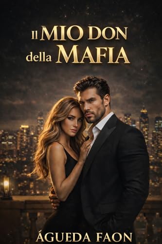 IL MIO DON DELLA MAFIA: Romance Mafia • Don potente e possessivo • Enemies to Lovers • Prossimità forzata