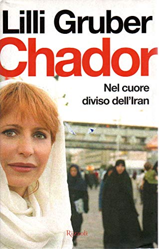 Chador. Nel cuore diviso dell'Iran