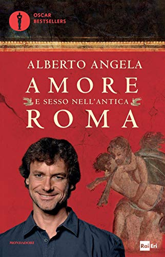 Amore e Sesso Nell'antica Roma Libri 2016 di Autore Alberto Angela