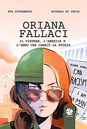 Oriana Fallaci. Il Vietnam, l'America e l'anno che cambiò la Storia