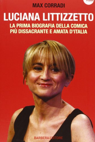 Luciana Littizzetto. La prima biografia della comica più dissacrante e amata d'Italia