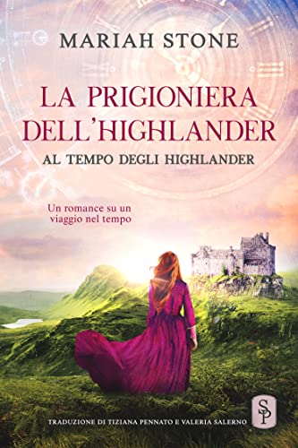 La prigioniera dell’highlander: Un romance storico su un viaggio nel tempo (Al tempo degli highlander Vol. 1)