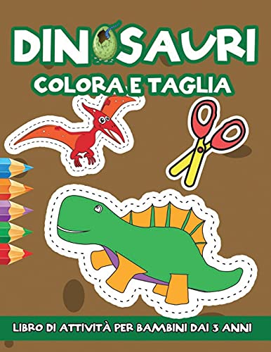 Dinosauri: Colora e Taglia: Libro di Attività per Bambini dai 3 anni con Immagini di Grandi Dimensioni | Impara A Usare Le Forbici