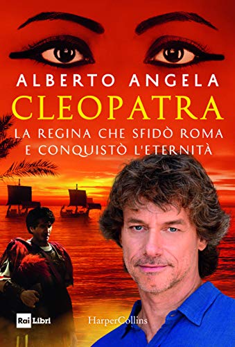Cleopatra. La regina che sfidò Roma e conquistò l’eternità