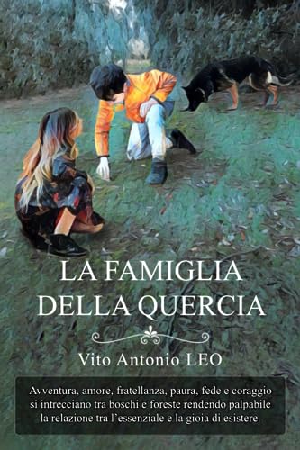 La Famiglia della Quercia: Avventura, amore, fratellanza, paura, fede e coraggio si intrecciano tra boschi e foreste rendendo palpabile la relazione tra l'essenziale e la gioia di esistere.