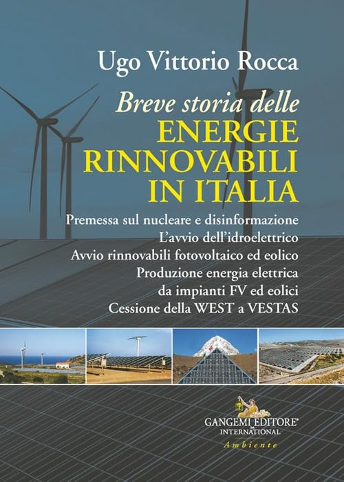 Breve storia delle energie rinnovabili in Italia. Premessa sul nucleare e disinformazione. L'avvio dell'idroelettrico. Avvio rinnovabili fotovoltaico ... FV ed eolici. Cessione della WEST a VESTAS