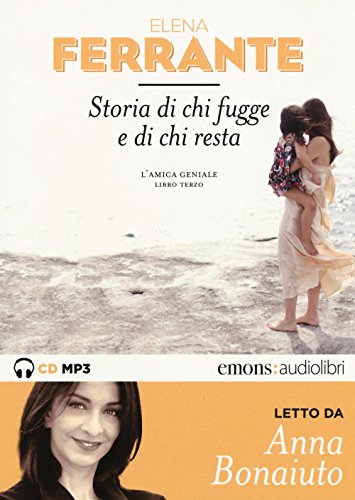 Storia di chi fugge e di chi resta. L'amica geniale letto da Anna Bonaiuto. Audiolibro. 2 CD Audio formato MP3. Ediz. integrale (Vol. 3)