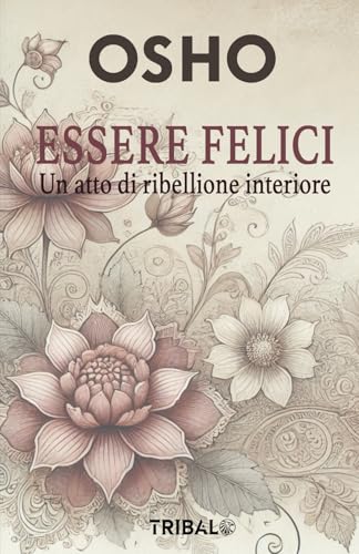 ESSERE FELICI: UN ATTO DI RIBELLIONE INTERIORE