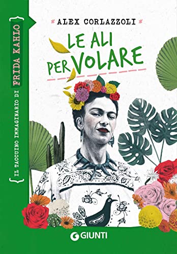 Le ali per volare. Il taccuino immaginario di Frida Kahlo