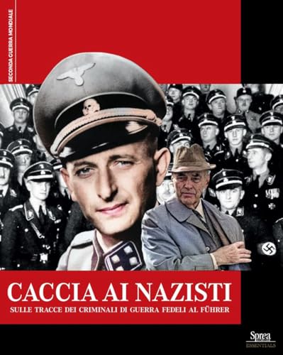 Caccia ai nazisti. Sulle tracce dei criminali di guerra fedeli al führer