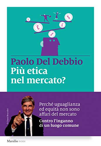 Più etica nel mercato?: L’inganno di un luogo comune e le responsabilità della politica