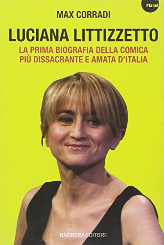 Luciana Littizzetto. La prima biografia della comica più dissacrante e amata d'Italia