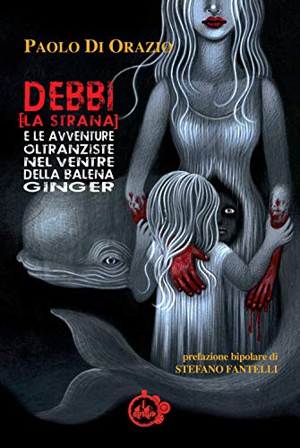 Debbi (la strana) e le avventure oltranziste nel ventre della balena Ginger