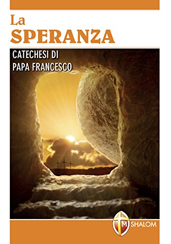 La speranza. Catechesi di papa Francesco