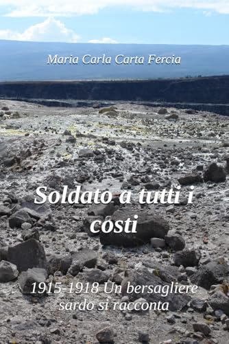 Soldato a tutti i costi: 1915-1918 Un bersagliere sardo si racconta