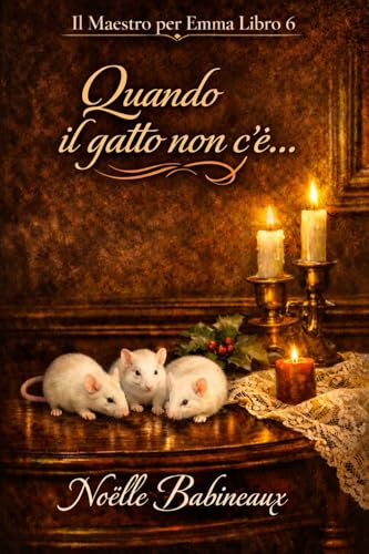 Quando il gatto non c'è...: Un racconto breve storico, cupo e sensuale, a tema BDSM per adulti, con una cameriera vergine e innocente che si sottomette ... aristocratico. (Un maestro per Emma Vol. 6)