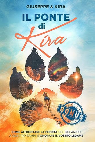 Il ponte di Kira: Come affrontare la perdita del tuo amico a quattro zampe e onorare il vostro legame