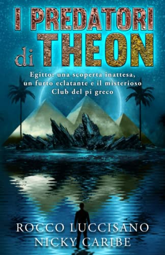 I predatori di Theon: (Avventura e Spy Thriller) Egitto: una scoperta inattesa, un furto eclatante e il misterioso Club del pi greco