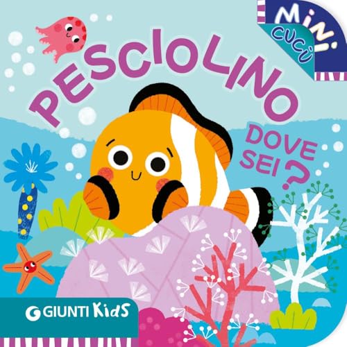 Pesciolino dove sei? Mini cucù. Ediz. illustrata