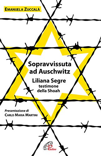 Sopravvissuta ad Auschwitz. Liliana Segre, testimone della Shoah. Nuova ediz.