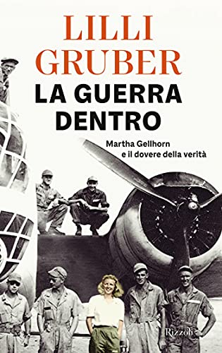 La guerra dentro: Martha Gellhorn e il dovere della verità