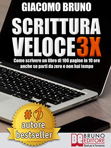 SCRITTURA VELOCE 3X. Come scrivere un libro di 100 pagine in 10 ore anche se parti da zero e non hai tempo. (Autore Bestseller Vol. 1)