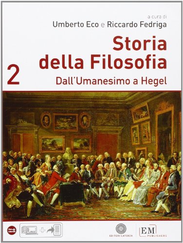Storia della filosofia. Per le Scuole superiori. Dall'Umanesimo a Hegel (Vol. 2)