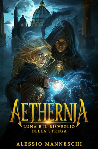 Aethernia - Luna e il Risveglio della Strega: Un'avventura fantasy tra mondi paralleli: il viaggio di una giovane strega alla scoperta della magia e del coraggio - ebook fantasy italiano per ragazzi